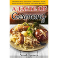 A Taste of Germany: Traditional German Cooking Made Easy with Authentic German Recipes - Paperback
