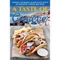A Taste of Greece: Greek Cooking Made Easy with Authentic Greek Recipes - Paperback
